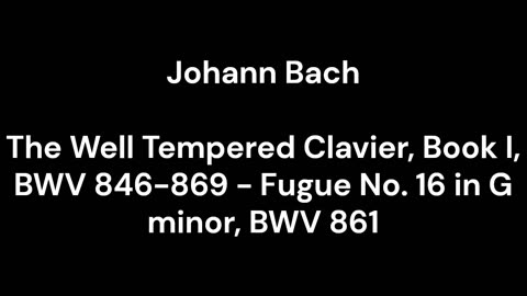 The Well Tempered Clavier, Book I, BWV 846-869 - Fugue No. 16 in G minor, BWV 861