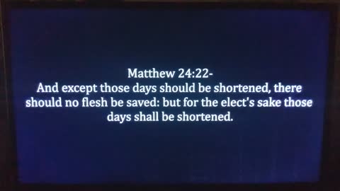 EXCEPT THOSE DAYS SHOULD BE SHORTEN THERE SHOULD NO FLESH BE SAVED.