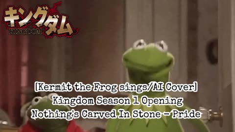 [Kermit sings/AI Cover] Kingdom Season 1 Opening Nothing's Carved in Stone - Pride