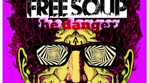 Free Soup - The Danger