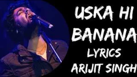 Uska hi banana arijit singh song