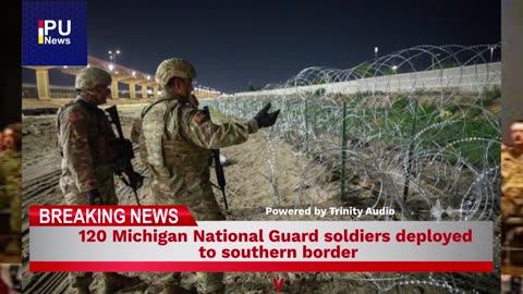 120 Michigan National Guard soldiers deployed to southern border