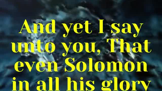 JESUS SAID... And yet I say unto you, That even Solomon in all his glory