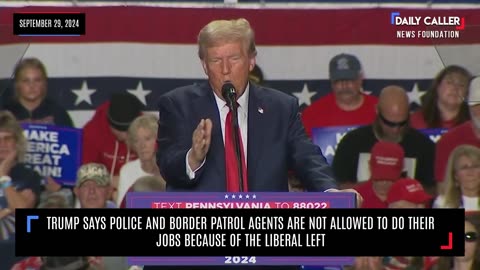 Trump Says Liberal Left Prevents Police and Border Patrol Agents from Doing Their Jobs