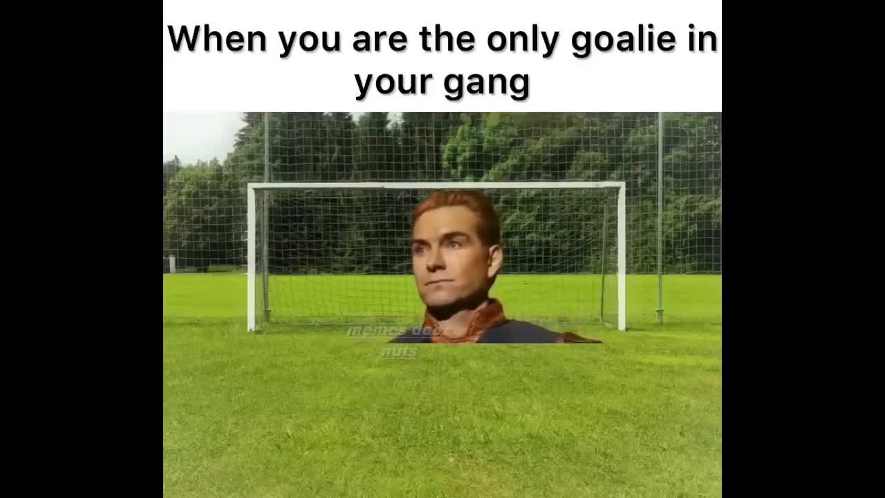 When you are only goalie in your gang