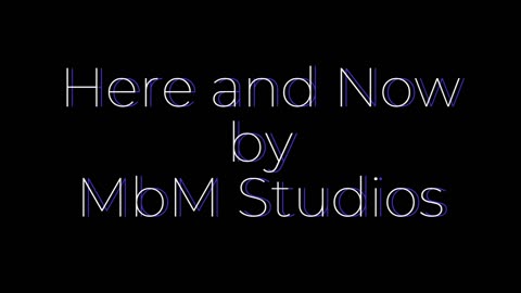 Here and Now -by- MbM Studios