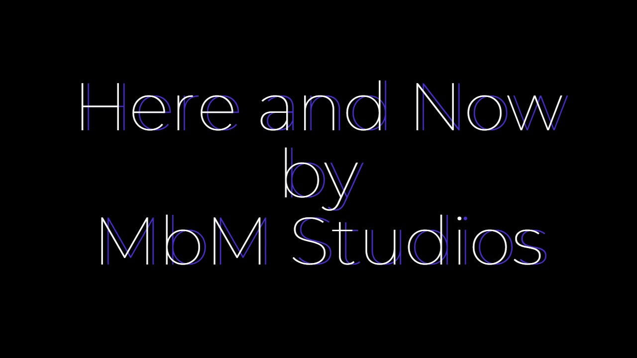 Here and Now -by- MbM Studios