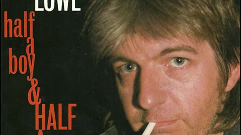 Nick Lowe --- Half A Boy And Half A Man
