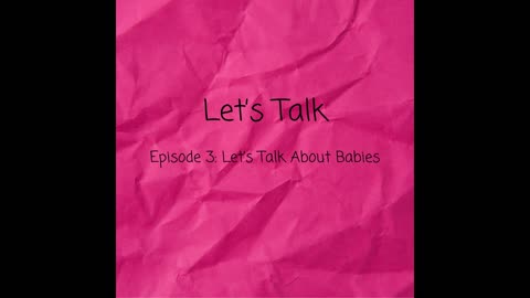Let's Talk about Babies