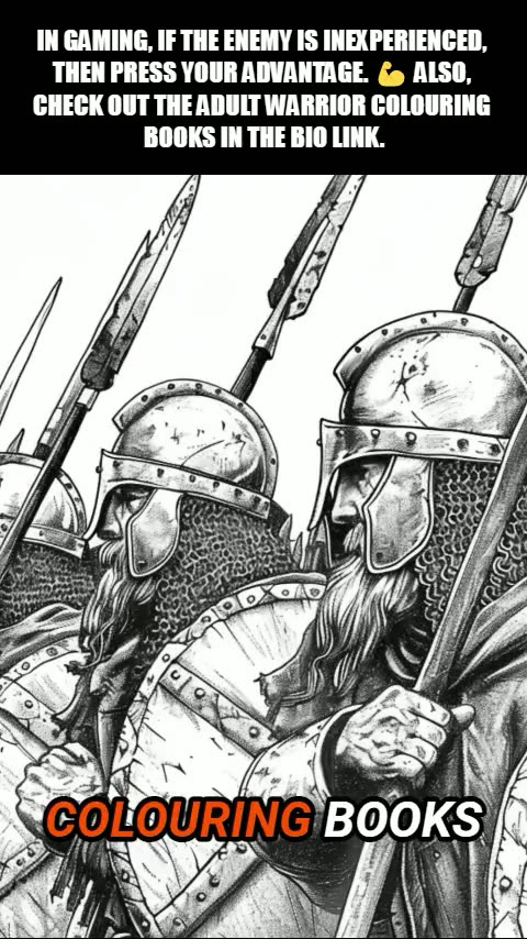 17 IN GAMING, IF THE ENEMY IS INEXPERIENCED, THEN PRESS YOUR ADVANTAGE