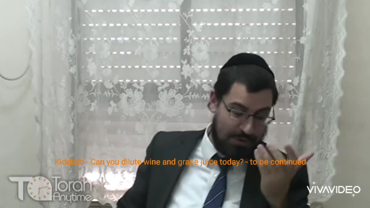 Kiddush - Can you dilute wine and grape juice today? - to be continued. Video #2 (31th video in the