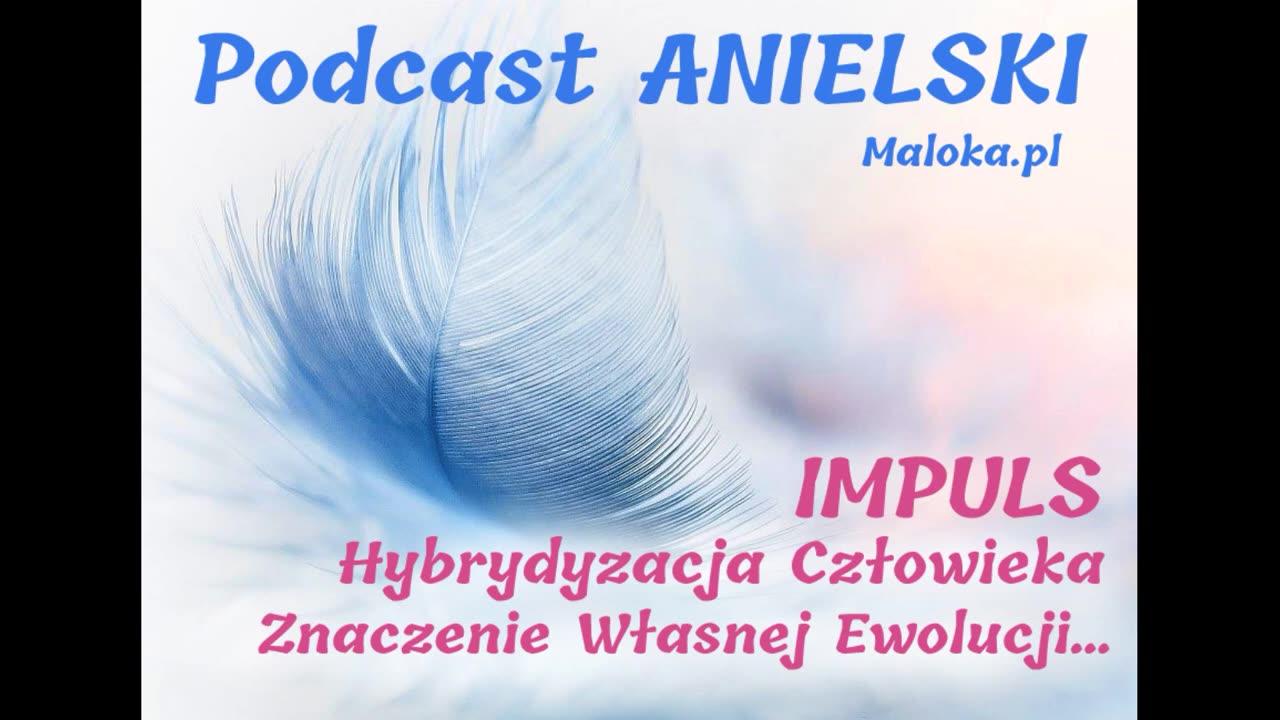 Podcast Anielski 02.2022 - IMPULS, Hybrydyzacja Człowieka, Znaczenie Własnej Ewolucji…