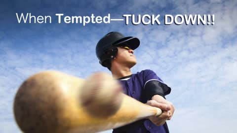 When Tempted—TUCK DOWN!!