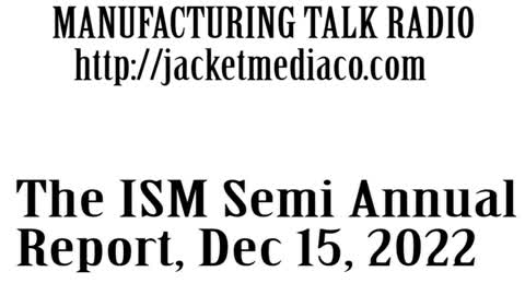 Manufacturing Talk Radio, ISM Semi Annual Report, December 15, 2022