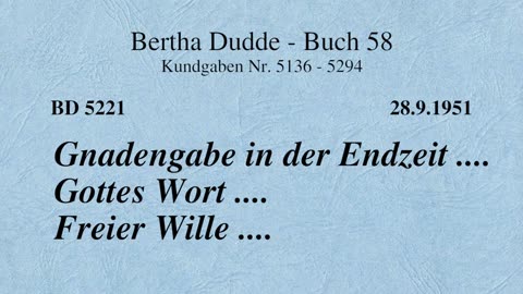 BD 5221 - GNADENGABE IN DER ENDZEIT .... GOTTES WORT .... FREIER WILLE ....