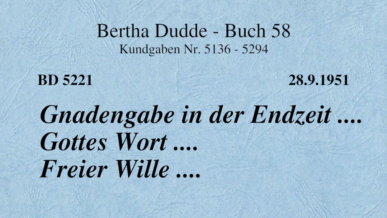BD 5221 - GNADENGABE IN DER ENDZEIT .... GOTTES WORT .... FREIER WILLE ....