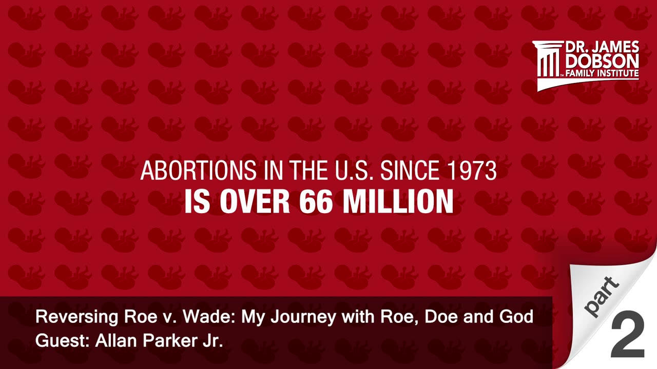 Reversing Roe v. Wade: My Journey with Roe, Doe and God - Part 2 with Guest Allan Parker, Jr.