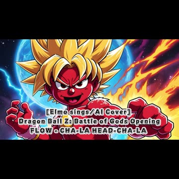 [Elmo sings/AI Cover] Dragon Ball Z: Battle of Gods Opening FLOW - CHA- LA-HEAD-CHA-LA