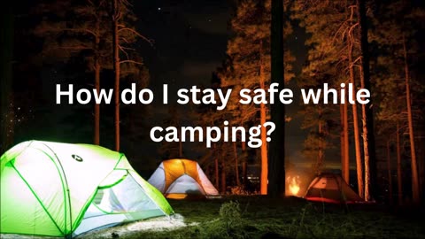 How do I stay safe while camping?