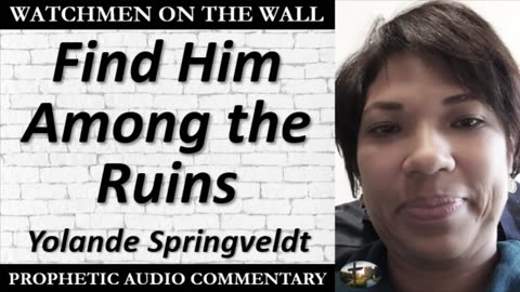 “Find Him Among the Ruins” – Powerful Prophetic Encouragement from Yolande Springveldt