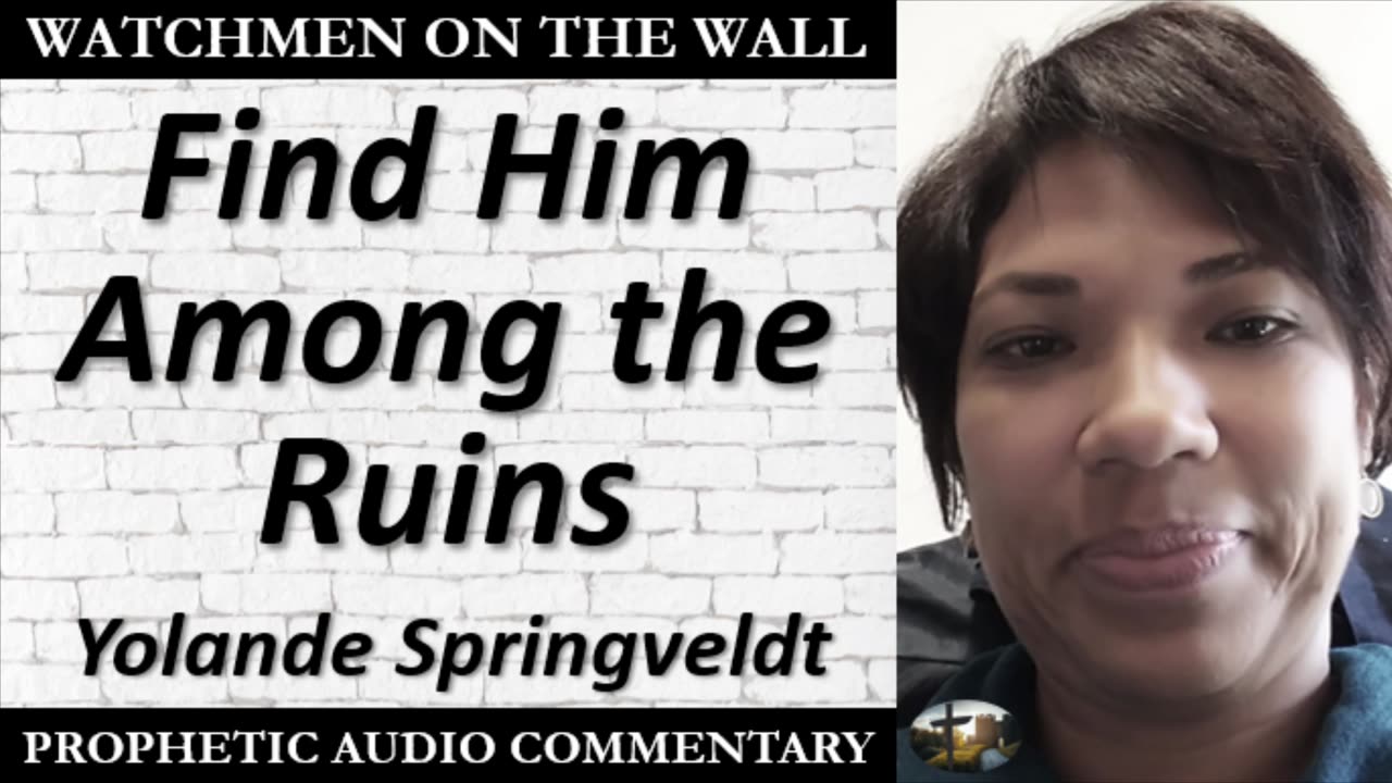 “Find Him Among the Ruins” – Powerful Prophetic Encouragement from Yolande Springveldt