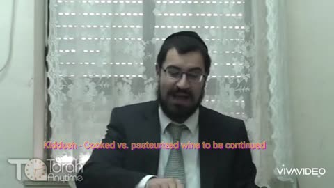 Kiddush - Cooked vs. pasteurized wine to be continued. Video # 3 (21th video in the series)