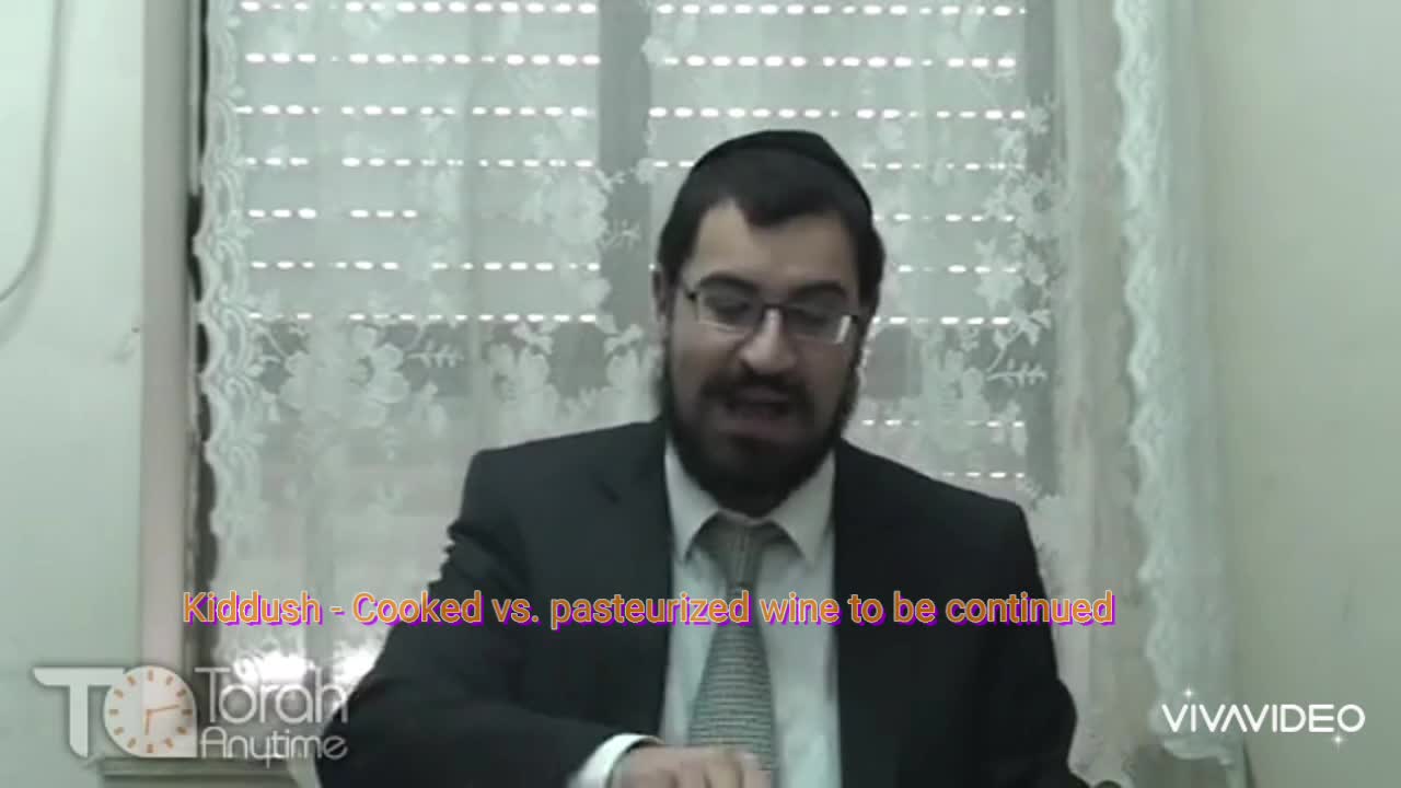 Kiddush - Cooked vs. pasteurized wine to be continued. Video # 3 (21th video in the series)