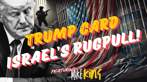 MIKE KING - TRUMP CARD - ISRAELS RUGPULL