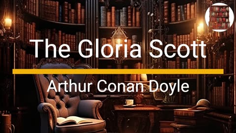 The Gloria Scott - Arthur Conan Doyle