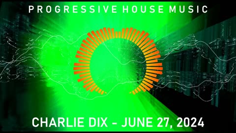 Progressive House Music - Charlie Dix - June 27, 2024