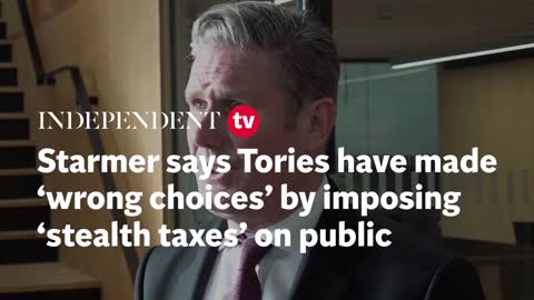 Starmer says Tories have made ‘wrong choices’ by imposing ‘stealth taxes' on public