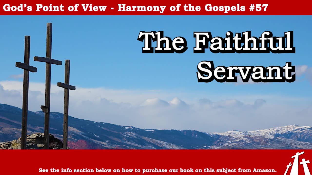 Harmony of the Gospels #57 - The Faithful Servant || BIBLE TEACHING GOSPEL