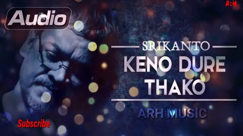 Keno Dure Thako Song By Srikanto Acharjyo
