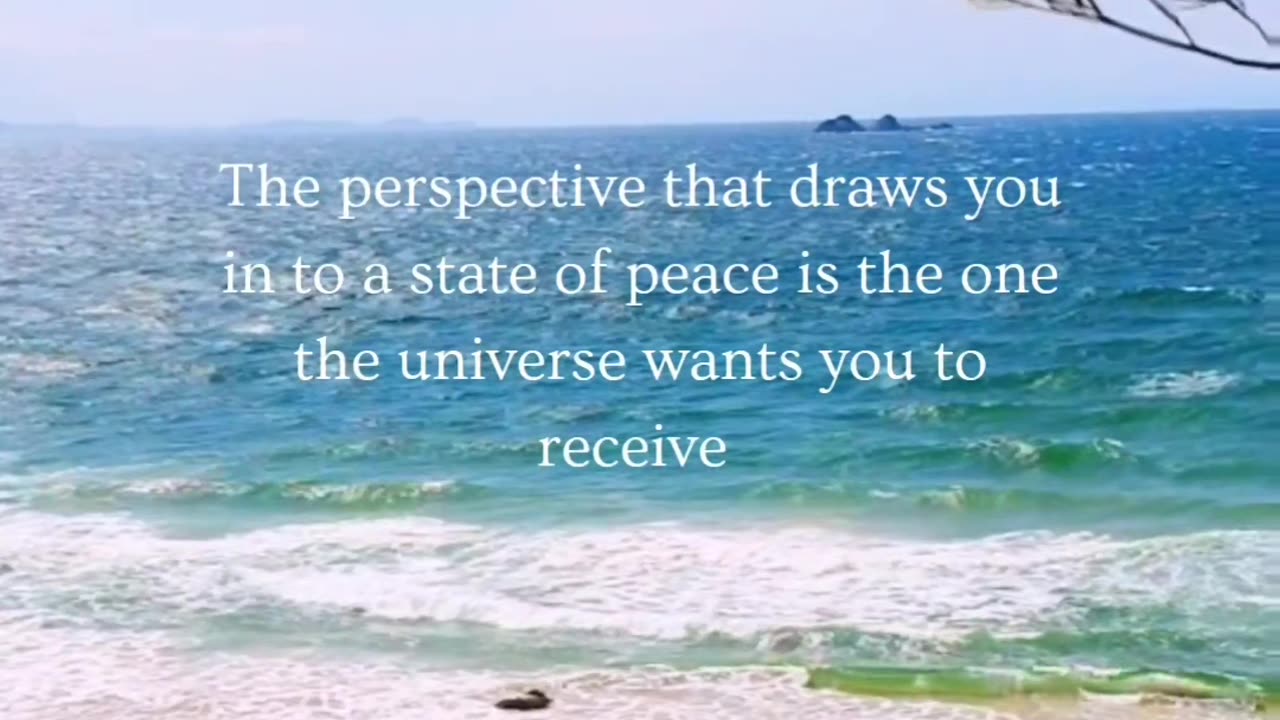 ~ Choose the perspective that draws you in to a state of peace.