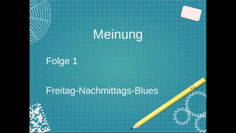 Meinung - Folge 1 - Freitag-Nachmittags-Blues