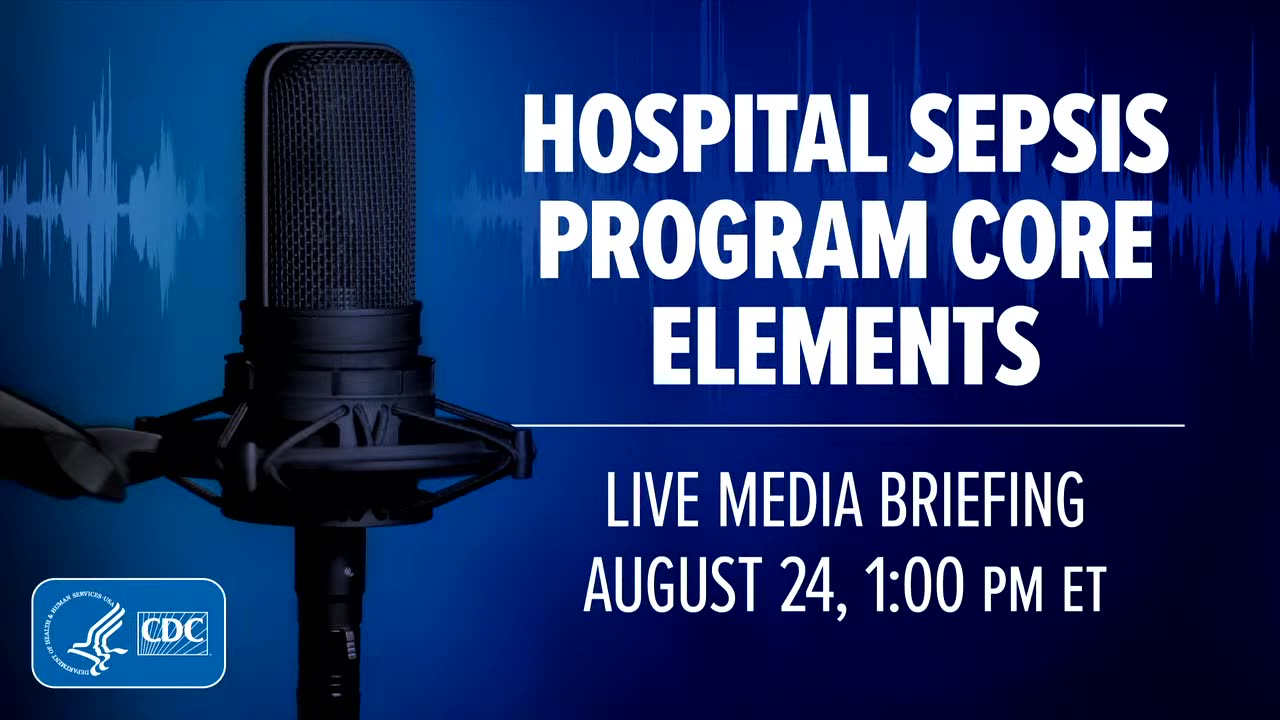 Live CDC Media Briefing — Strengthening survival and recovery rates for all sepsis patients