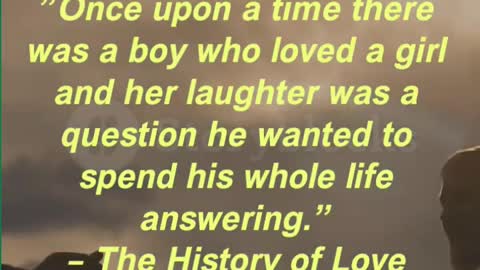 ”Once upon a time there was a boy who loved a girl and her laughter was a question