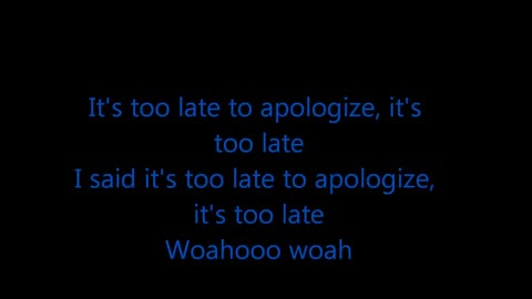 It's Too late to apologize (LYRICS)