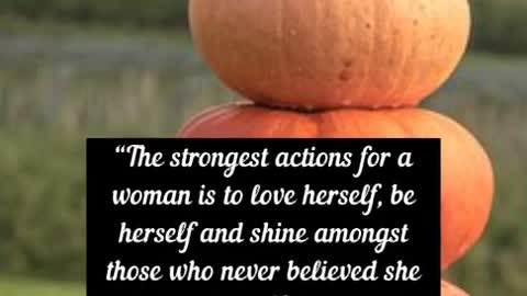 The strongest actions for a woman is to love herself, be herself and shine amongst those who never
