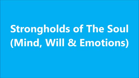 Strongholds of The Soul (Mind, Will & Emotions)