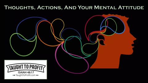 Thoughts, Actions, And Your Mental Attitude