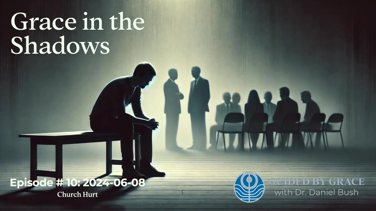 Guided by Grace with Dr. Dan #10 — Church Hurt