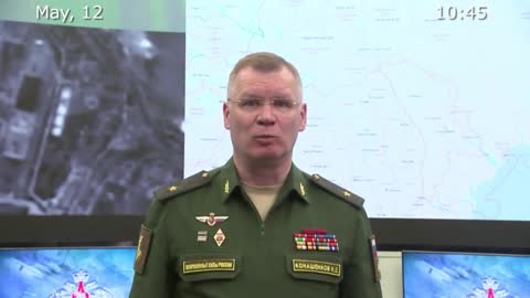 May 12 2022: Russian Defense Ministry Briefing
