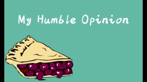 My Humble Opinion