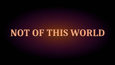 NOT OF THIS WORLD