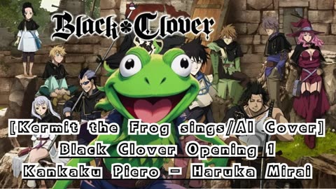 [Kermit the Frog sings/AI Cover] Black Clover Opening 1 Kankaku Piero - Haruka Mirai