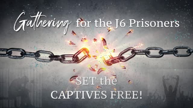 Night 5 - The GATHERING for J6 Prisoners - Set the Captives Free!