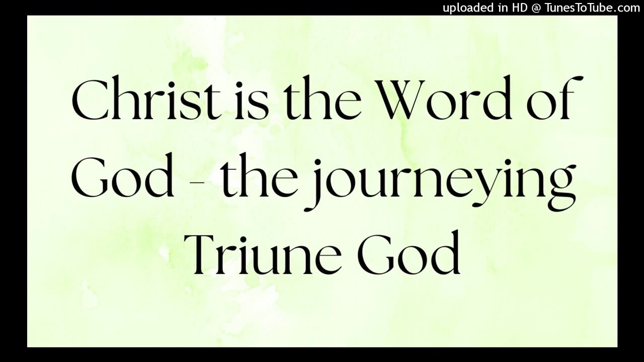Christ is the Word of God - the journeying Triune God