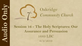 1689 Session 16 - The Holy Scriptures - Our Assurance and Persuasion