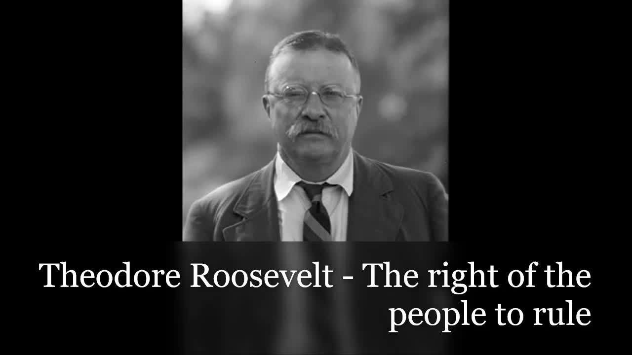 Theodore Roosevelt - The right of the people to rule